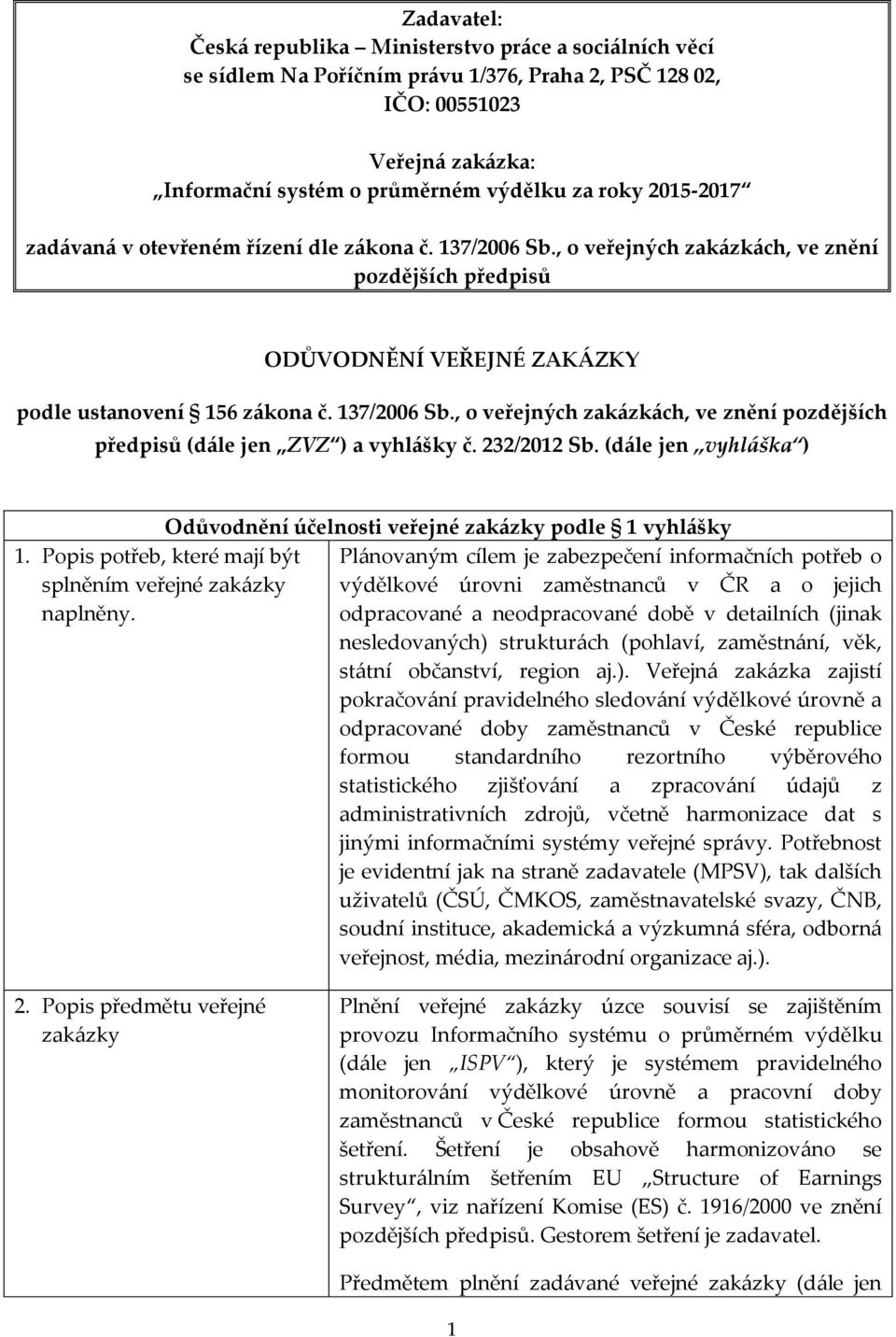 232/2012 Sb. (dále jen vyhláška ) 1. Popis potřeb, které mají být splněním veřejné zakázky naplněny.