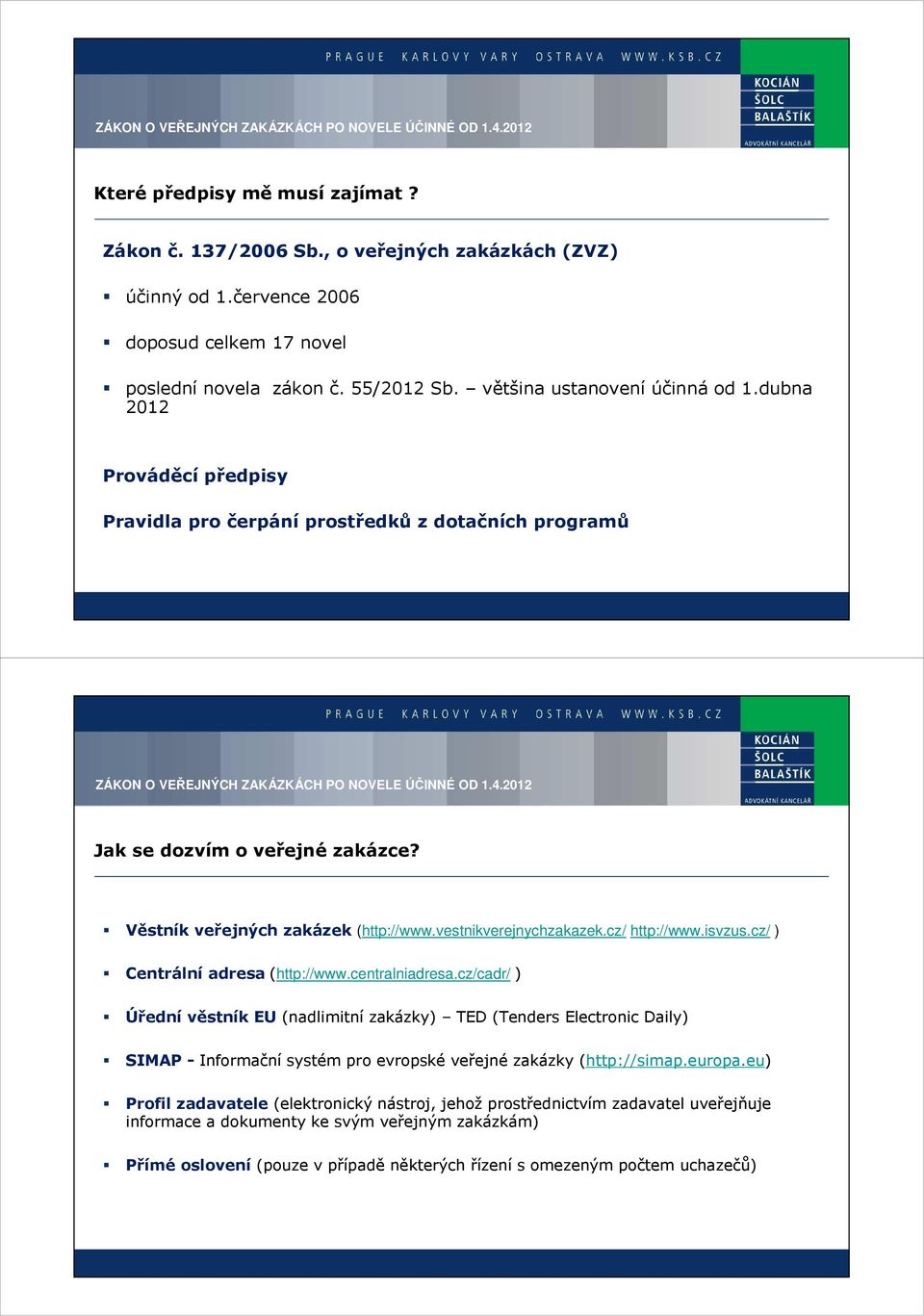 vestnikverejnychzakazek.cz/ http://www.isvzus.cz/ ) Centrální adresa (http://www.centralniadresa.