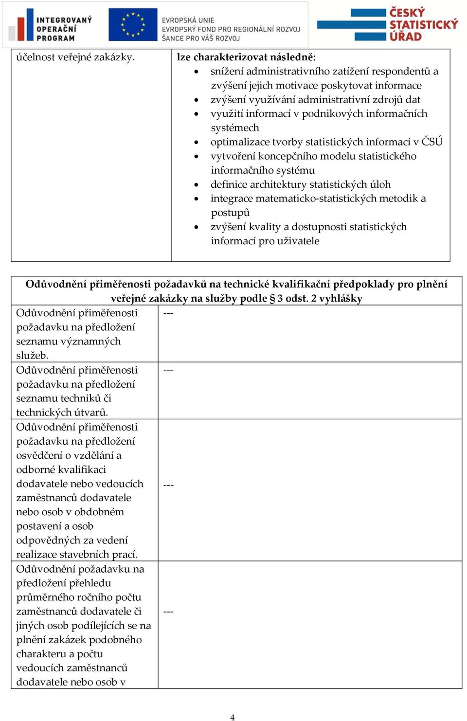 podnikových informačních systémech optimalizace tvorby statistických informací v ČSÚ vytvoření koncepčního modelu statistického informačního systému definice architektury statistických úloh integrace