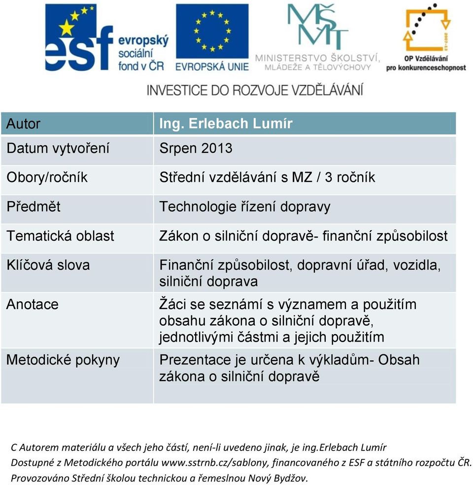 Střední vzdělávání s MZ / 3 ročník Technologie řízení dopravy Zákon o silniční dopravě- finanční způsobilost Finanční