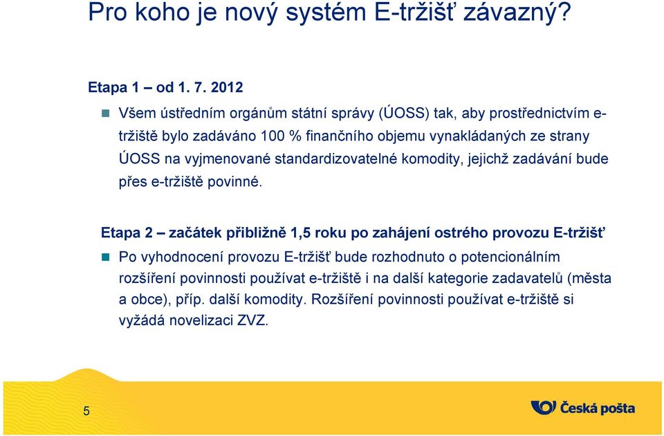 ÚOSS na vyjmenvané standardizvatelné kmdity, jejichž zadávání bude přes e-tržiště pvinné.