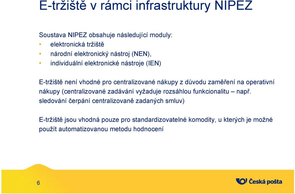 důvdu zaměření na perativní nákupy (centralizvané zadávání vyžaduje rzsáhlu funkcinalitu např.