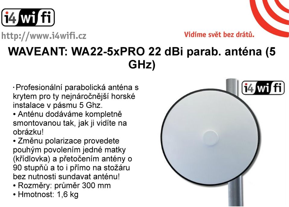 pásmu 5 Ghz. Anténu dodáváme kompletně smontovanou tak, jak ji vidíte na obrázku!