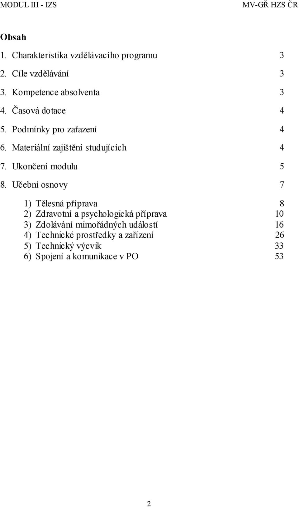 Učební osnovy 7 1) Tělesná příprava 8 2) Zdravotní a psychologická příprava 10 3) Zdolávání mimořádných