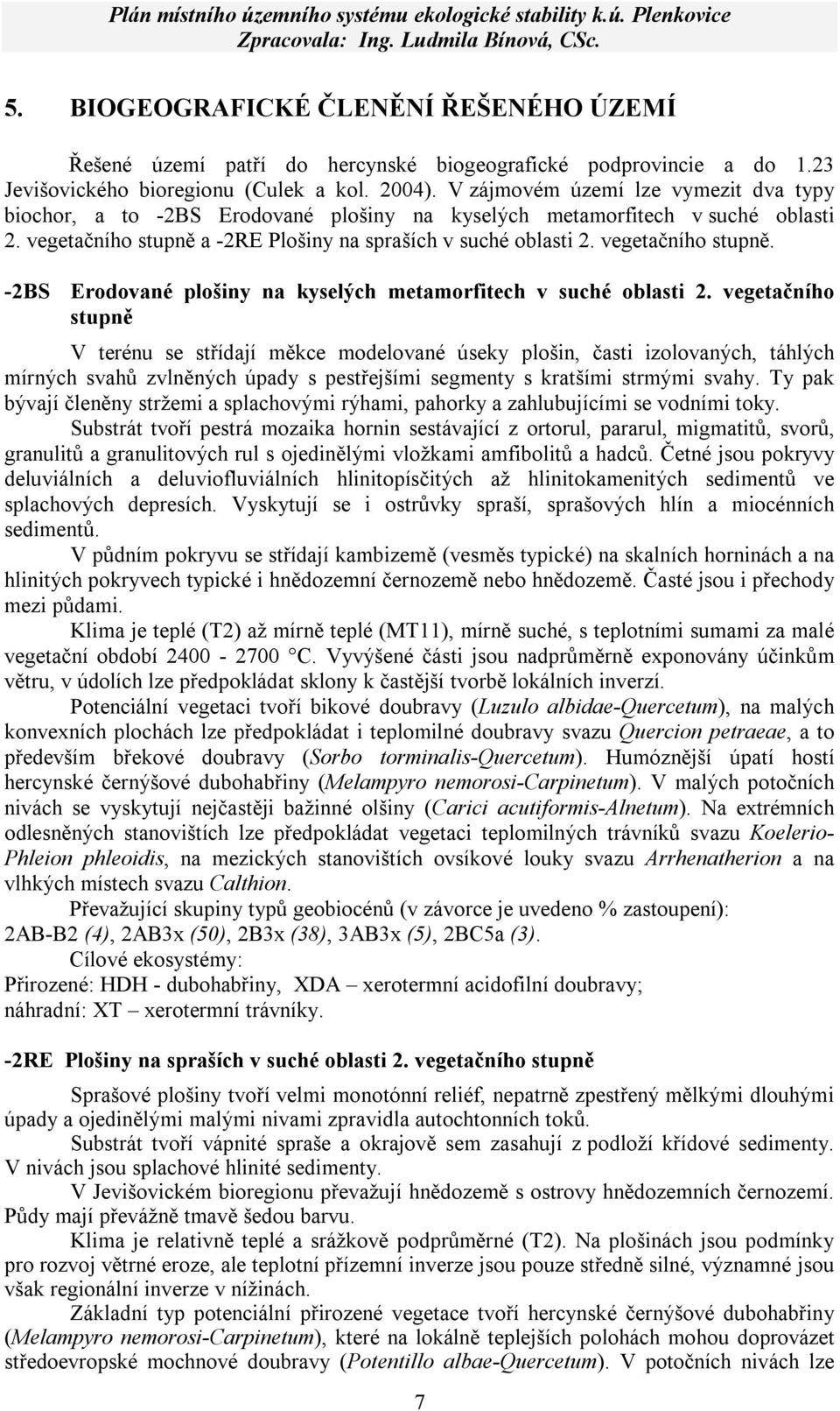 vegetačního stupně. -2BS Erodované plošiny na kyselých metamorfitech v suché oblasti 2.