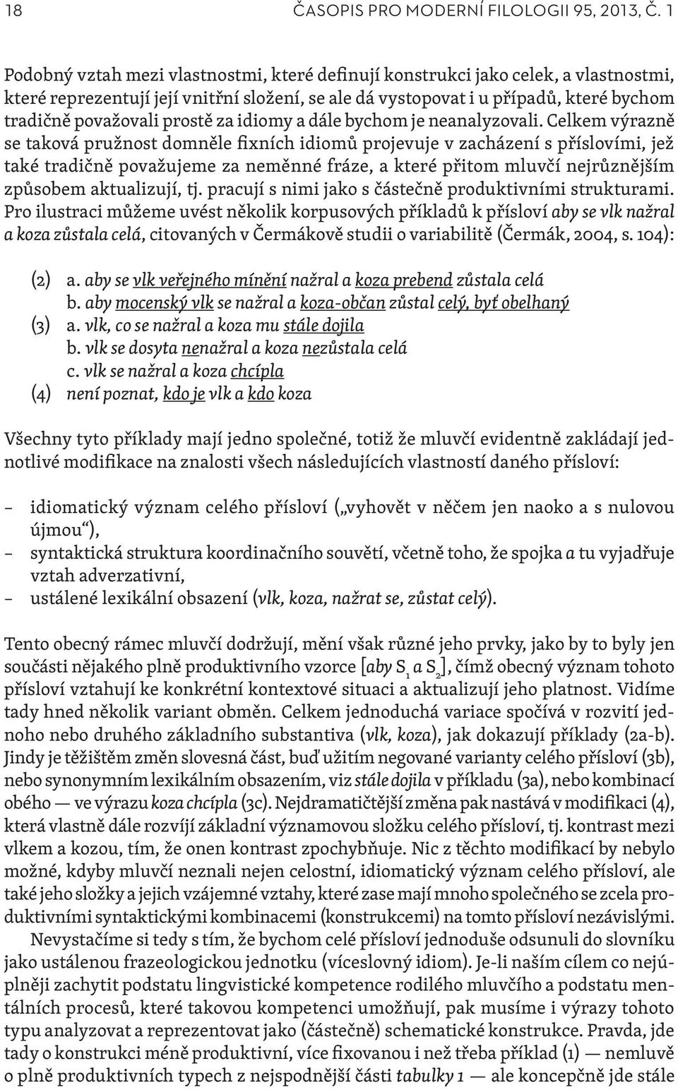 prostě za idiomy a dále bychom je neanalyzovali.