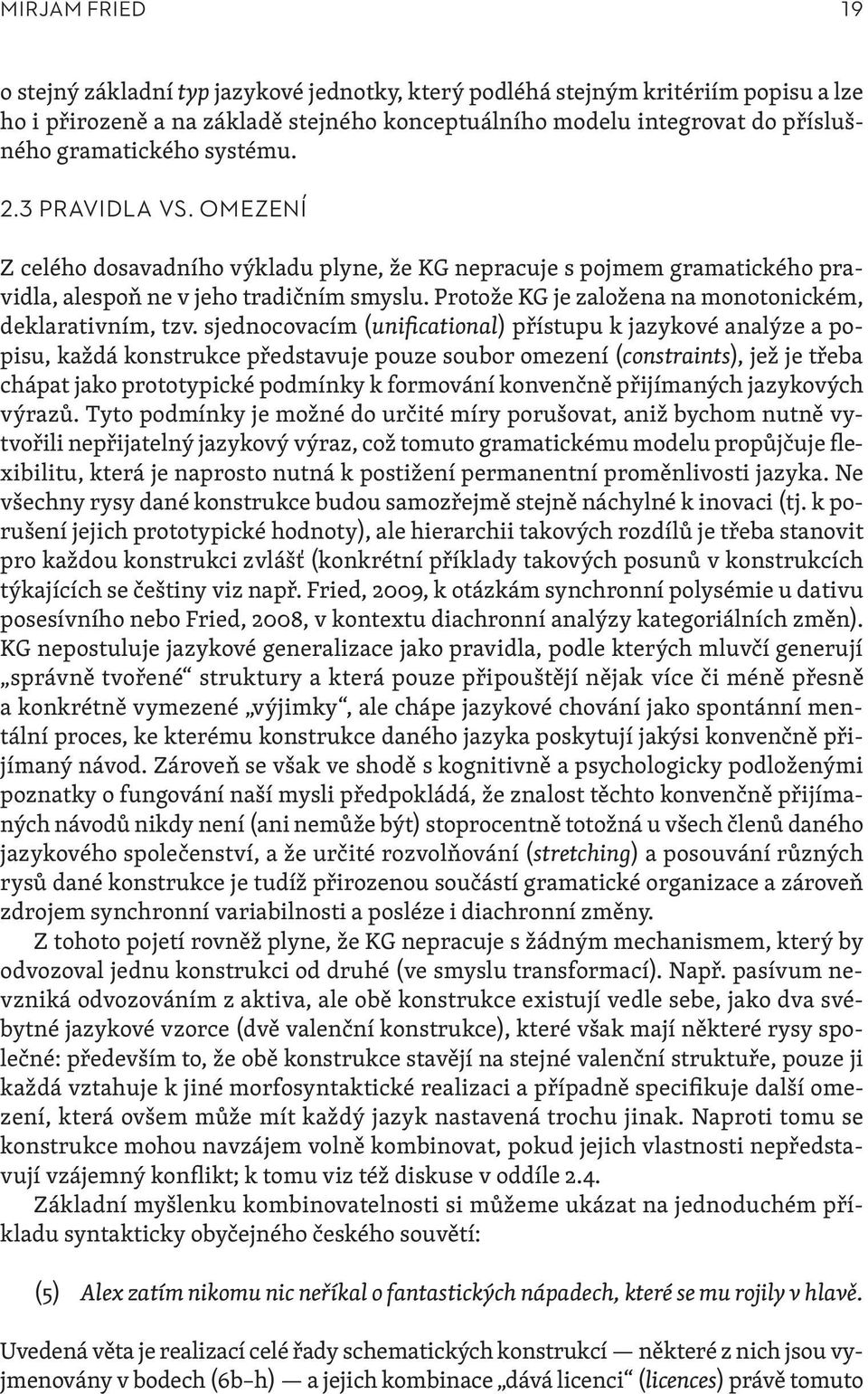 Protože KG je založena na monotonickém, deklarativním, tzv.