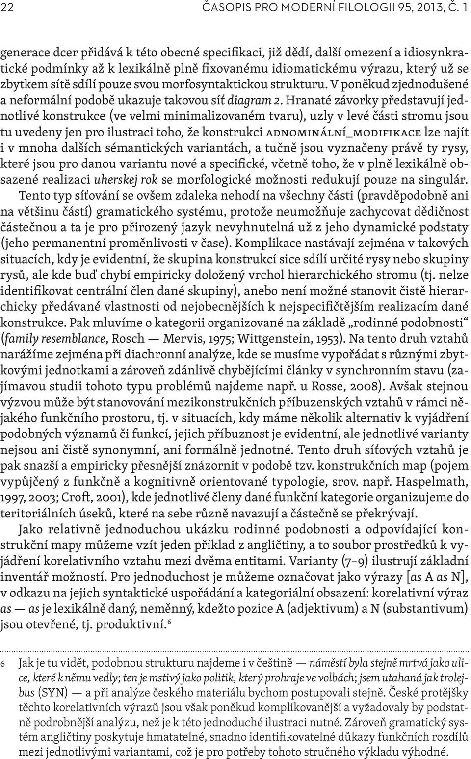 morfosyntaktickou strukturu. V poněkud zjednodušené a neformální podobě ukazuje takovou síť diagram 2.