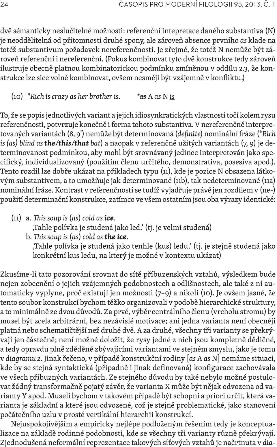 nereferenčnosti. Je zřejmé, že totéž N nemůže být zároveň referenční i nereferenční.