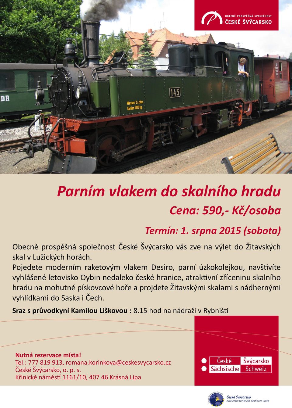 Pojedete moderním raketovým vlakem Desiro, parní úzkokolejkou, navštívíte vyhlášené letovisko Oybin nedaleko české hranice, atraktivní zříceninu skalního hradu na