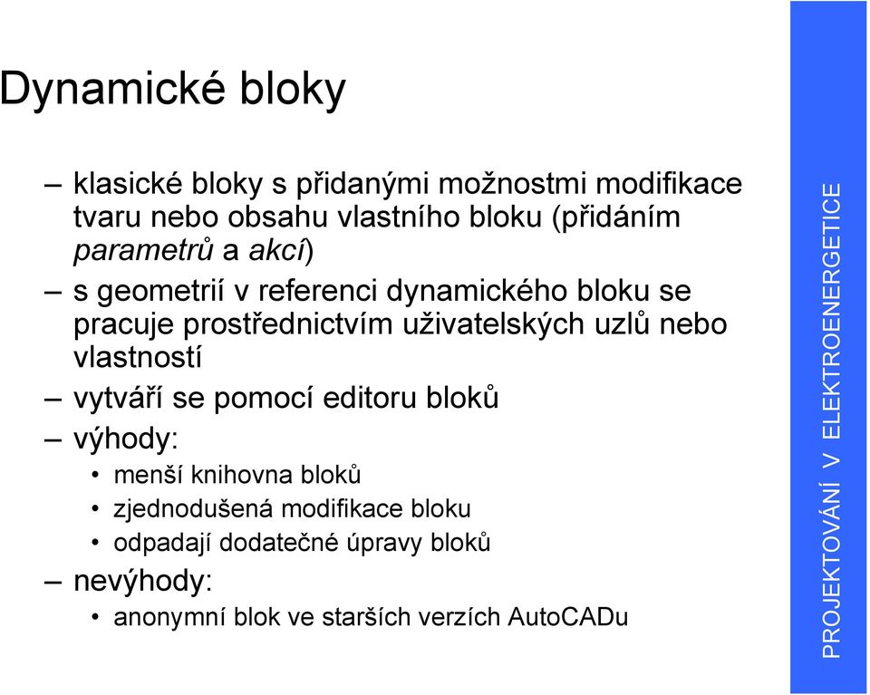 uživatelských uzlů nebo vlastností vytváří se pomocí editoru bloků výhody: menší knihovna bloků