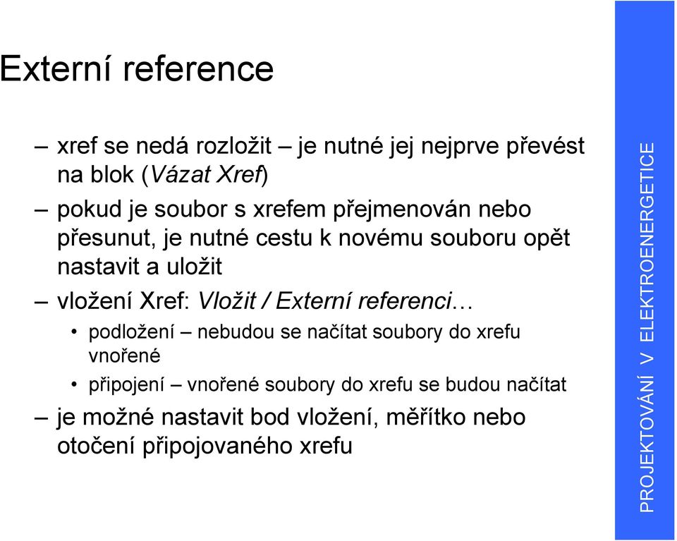 vložení Xref: Vložit / Externí referenci podložení nebudou se načítat soubory do xrefu vnořené připojení