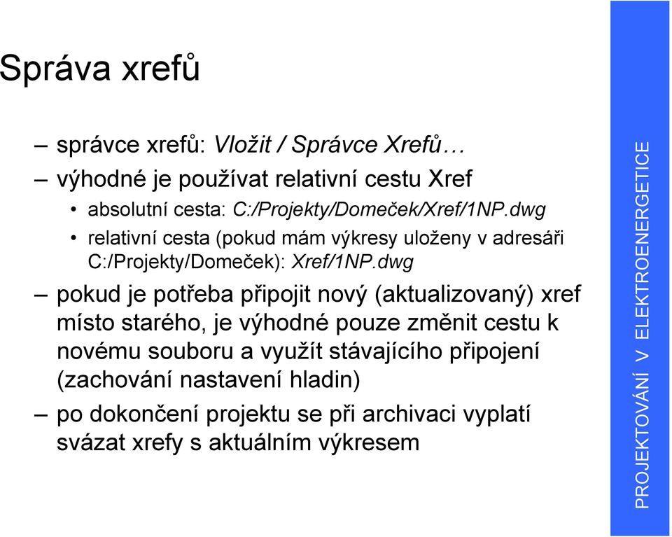 dwg pokud je potřeba připojit nový (aktualizovaný) xref místo starého, je výhodné pouze změnit cestu k novému souboru a