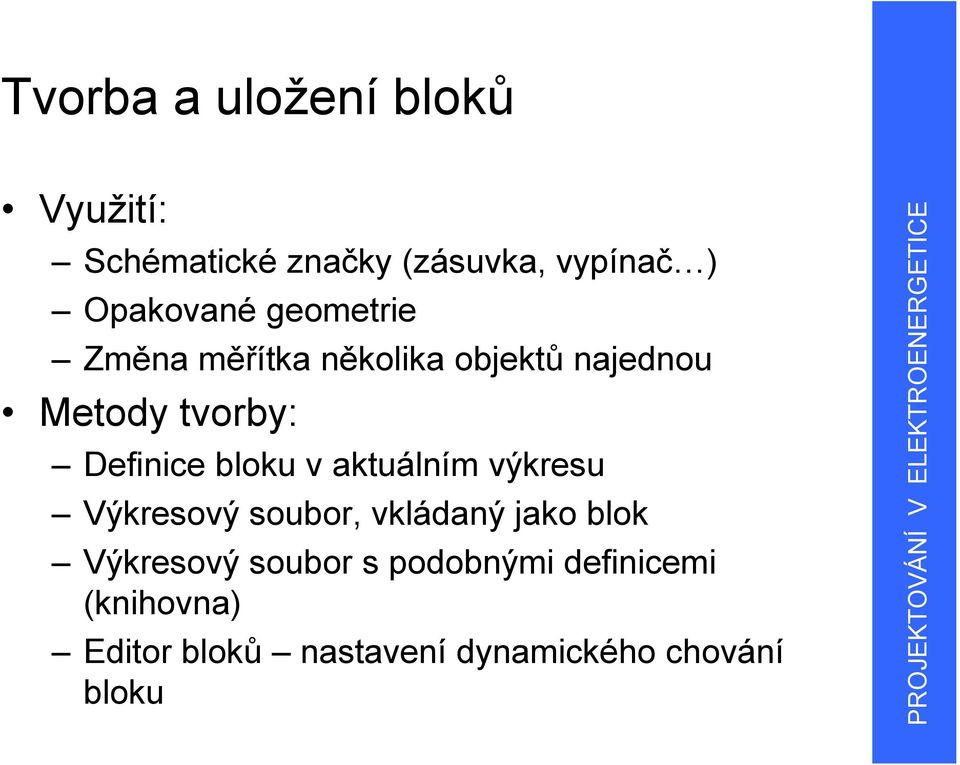 Definice bloku v aktuálním výkresu Výkresový soubor, vkládaný jako blok