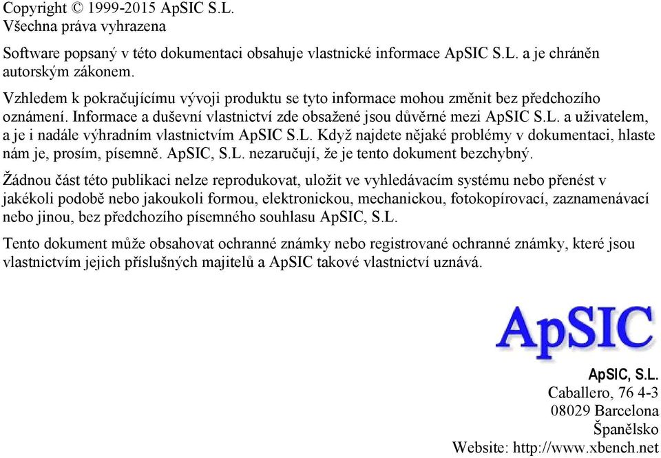 a uživatelem, a je i nadále výhradním vlastnictvím ApSIC S.L. Když najdete nějaké problémy v dokumentaci, hlaste nám je, prosím, písemně. ApSIC, S.L. nezaručují, že je tento dokument bezchybný.