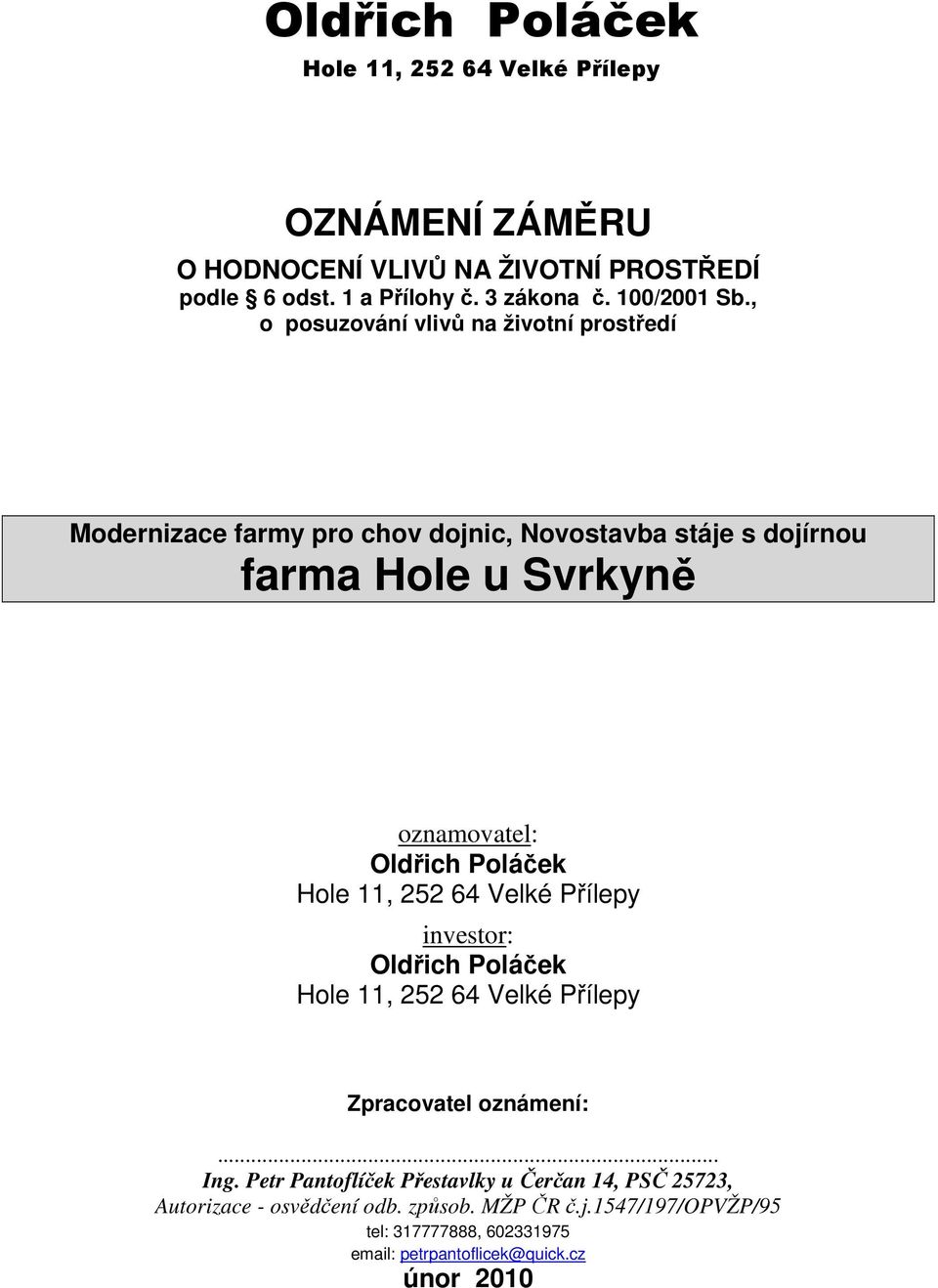 , o posuzování vlivů na životní prostředí Modernizace farmy pro chov dojnic, Novostavba stáje s dojírnou farma Hole u Svrkyně oznamovatel: Oldřich