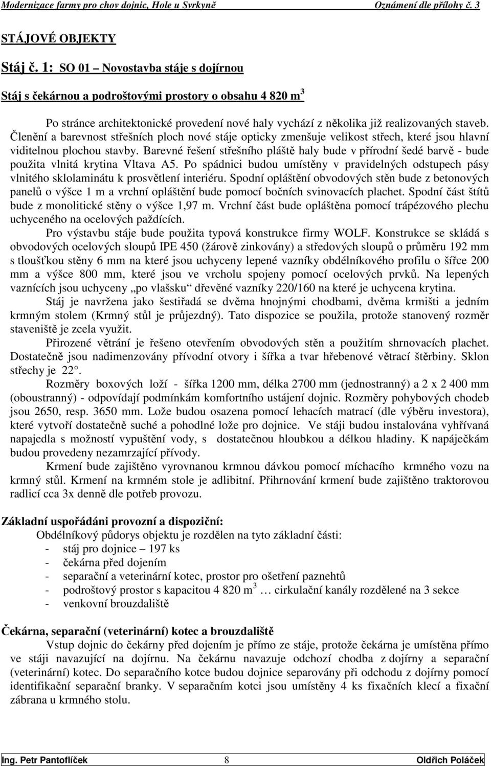Členění a barevnost střešních ploch nové stáje opticky zmenšuje velikost střech, které jsou hlavní viditelnou plochou stavby.