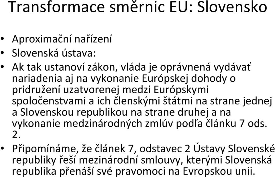 jednej a Slovenskou republikou na strane druhej a na vykonaniemedzinárodnýchzmlúvpodľačlánku7 ods. 2.