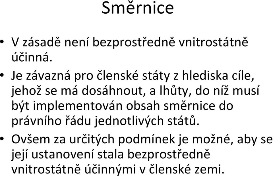 nížmusí být implementován obsah směrnice do právního řádu jednotlivých států.