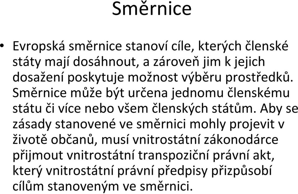 Směrnice může být určena jednomu členskému státu či více nebo všem členských státům.