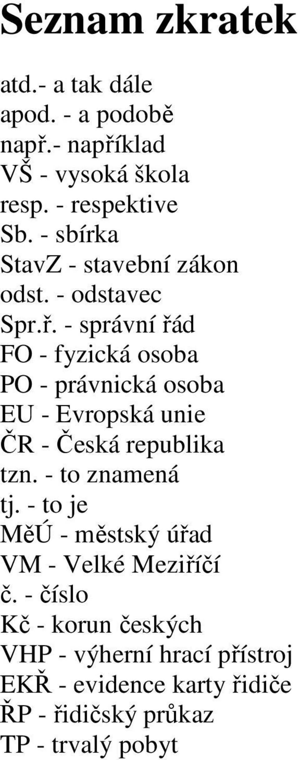 - správní řád FO - fyzická osoba PO - právnická osoba EU - Evropská unie ČR - Česká republika tzn.