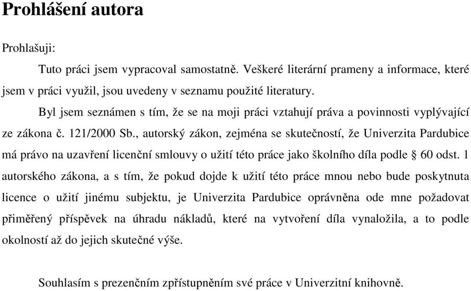 , autorský zákon, zejména se skutečností, že Univerzita Pardubice má právo na uzavření licenční smlouvy o užití této práce jako školního díla podle 60 odst.