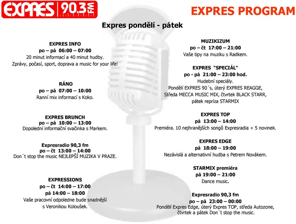 EXPRESSIONS po čt 14:00 17:00 pá 14:00 18:00 Vaše pracovní odpoledne bude snadnější s Veronikou Koloušek. MUZIKIZUM po čt 17:00 21:00 Vaše tipy na muziku s Radkem.