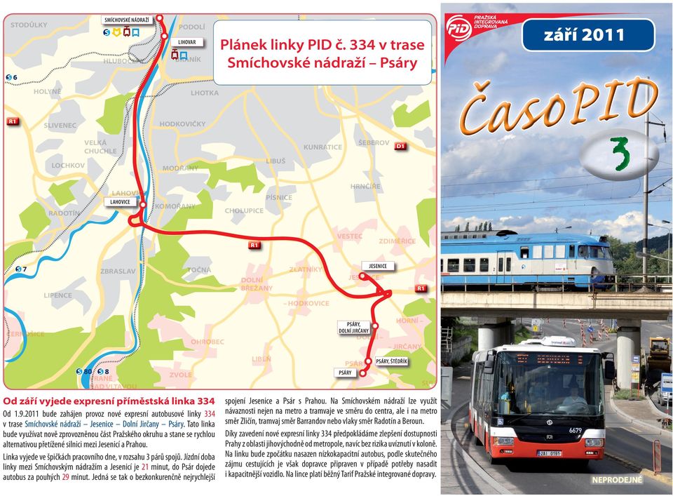 PÍSNICE HRNČÍŘE R1 VESTEC ZDIMĚŘICE LIPENCE ZBRASLAV TOČNÁ DOLNÍ BŘEŽANY ZLATNÍKY HODKOVICE JESENICE JESENIC ENICE R1 ČERNO NOŠICE VRANÉ NAD VLTAVO AVOU ZVOLE OHROBEC Od září vyjede expresní