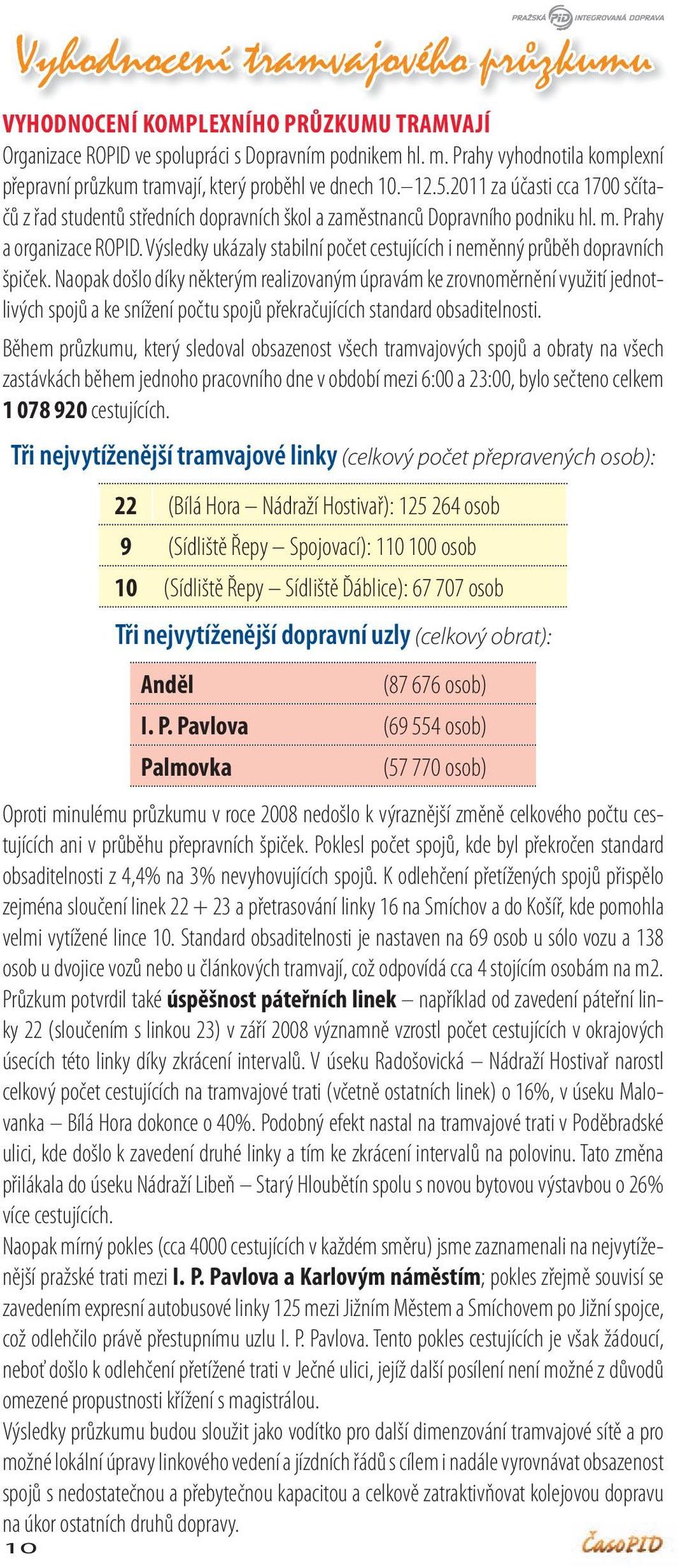 Prahy a organizace ROPID. Výsledky ukázaly stabilní počet cestujících i neměnný průběh dopravních špiček.