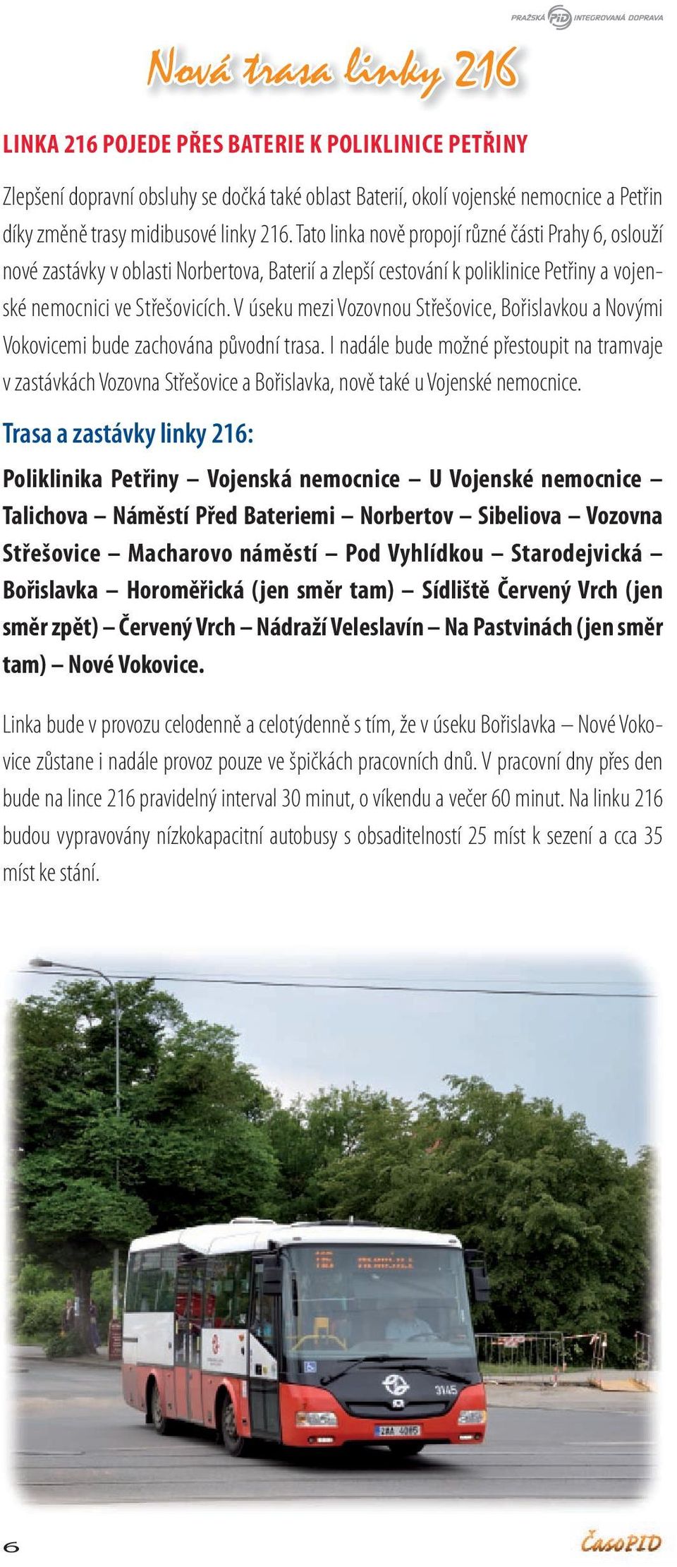 V úseku mezi Vozovnou Střešovice, Bořislavkou a Novými Vokovicemi bude zachována původní trasa.
