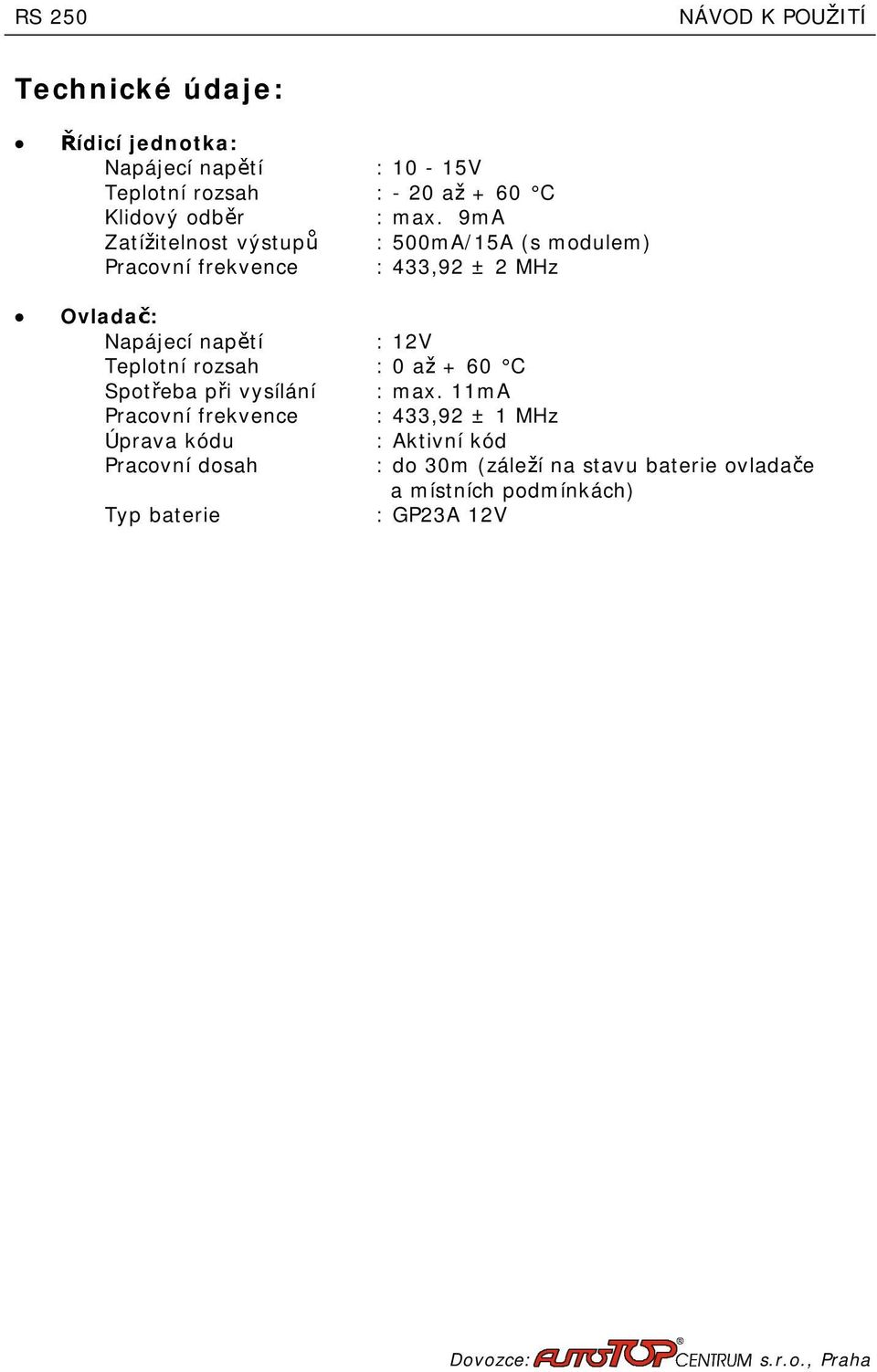 Teplotní rozsah :0a +60 C Spot eba p vysílání :max.