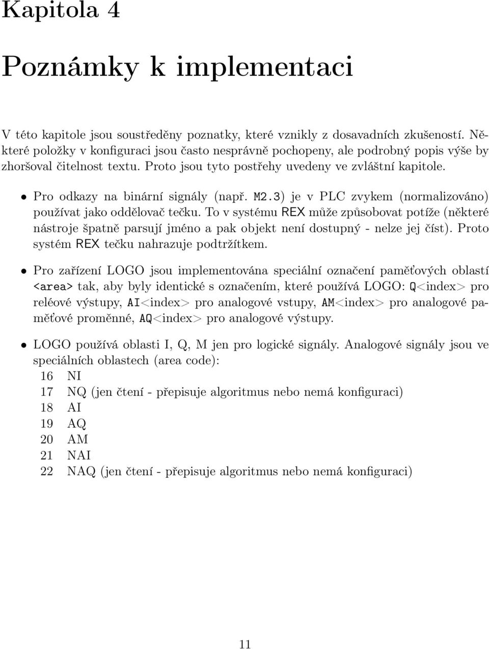 Pro odkazy na binární signály (např. M2.3) je v PLC zvykem (normalizováno) používat jako oddělovač tečku.