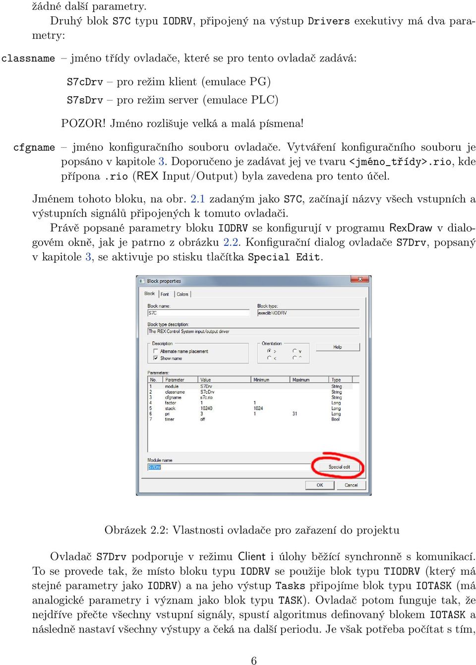 režim server (emulace PLC) POZOR! Jméno rozlišuje velká a malá písmena! cfgname jméno konfiguračního souboru ovladače. Vytváření konfiguračního souboru je popsáno v kapitole 3.