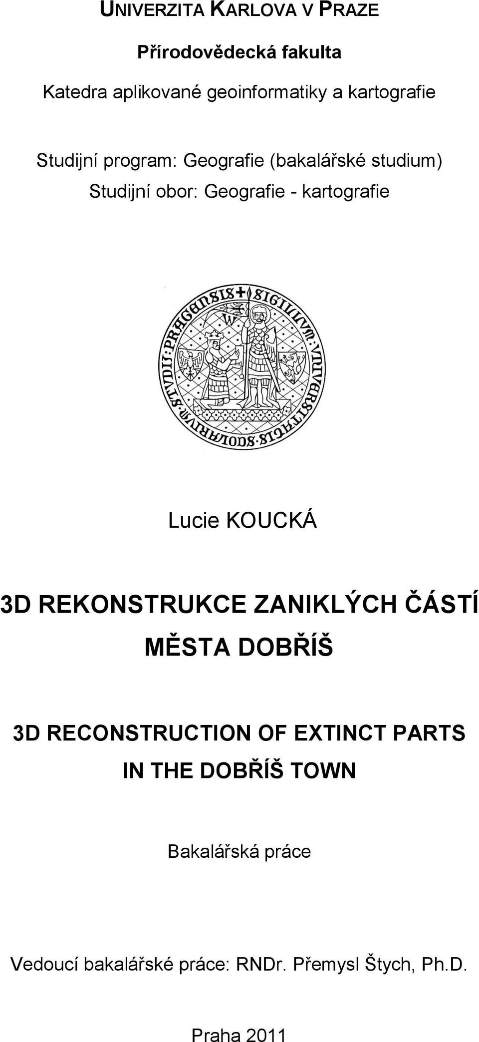 kartografie Lucie KOUCKÁ 3D REKONSTRUKCE ZANIKLÝCH ČÁSTÍ MĚSTA DOBŘÍŠ 3D RECONSTRUCTION OF