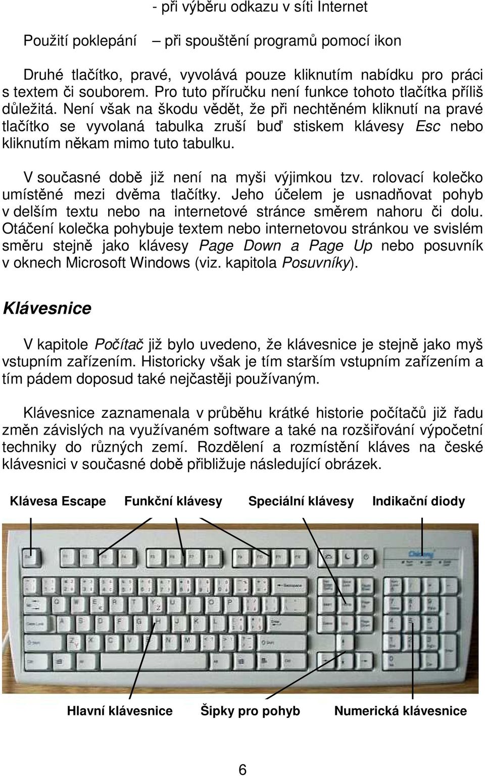 Není však na škodu vědět, že při nechtěném kliknutí na pravé tlačítko se vyvolaná tabulka zruší buď stiskem klávesy Esc nebo kliknutím někam mimo tuto tabulku.