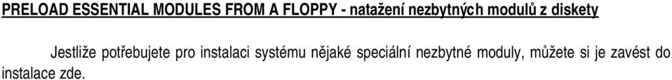 potřebujete pro instalaci systému nějaké