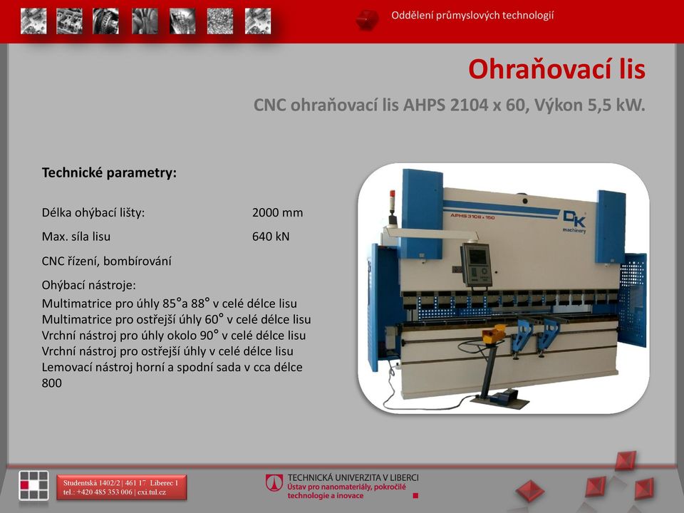 síla lisu CNC řízení, bombírování 2000 mm 640 kn Ohýbací nástroje: Multimatrice pro úhly 85 a 88 v celé délce lisu