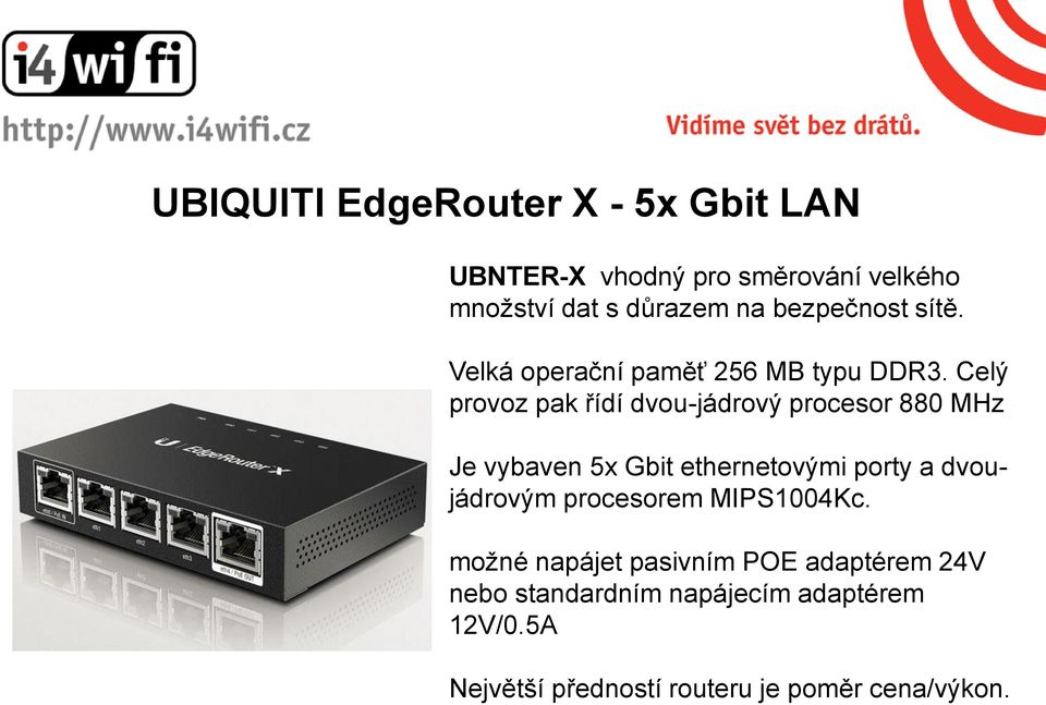 Celý provoz pak řídí dvou-jádrový procesor 880 MHz Je vybaven 5x Gbit ethernetovými porty a dvoujádrovým