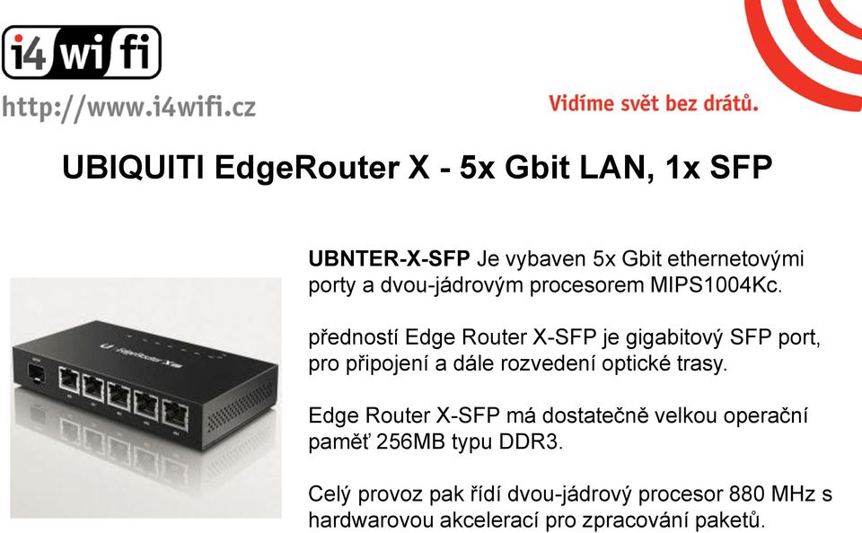 předností Edge Router X-SFP je gigabitový SFP port, pro připojení a dále rozvedení optické trasy.