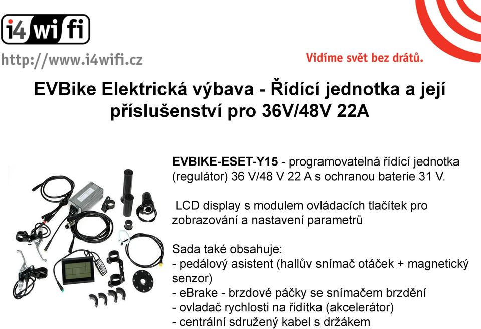 LCD display s modulem ovládacích tlačítek pro zobrazování a nastavení parametrů Sada také obsahuje: - pedálový