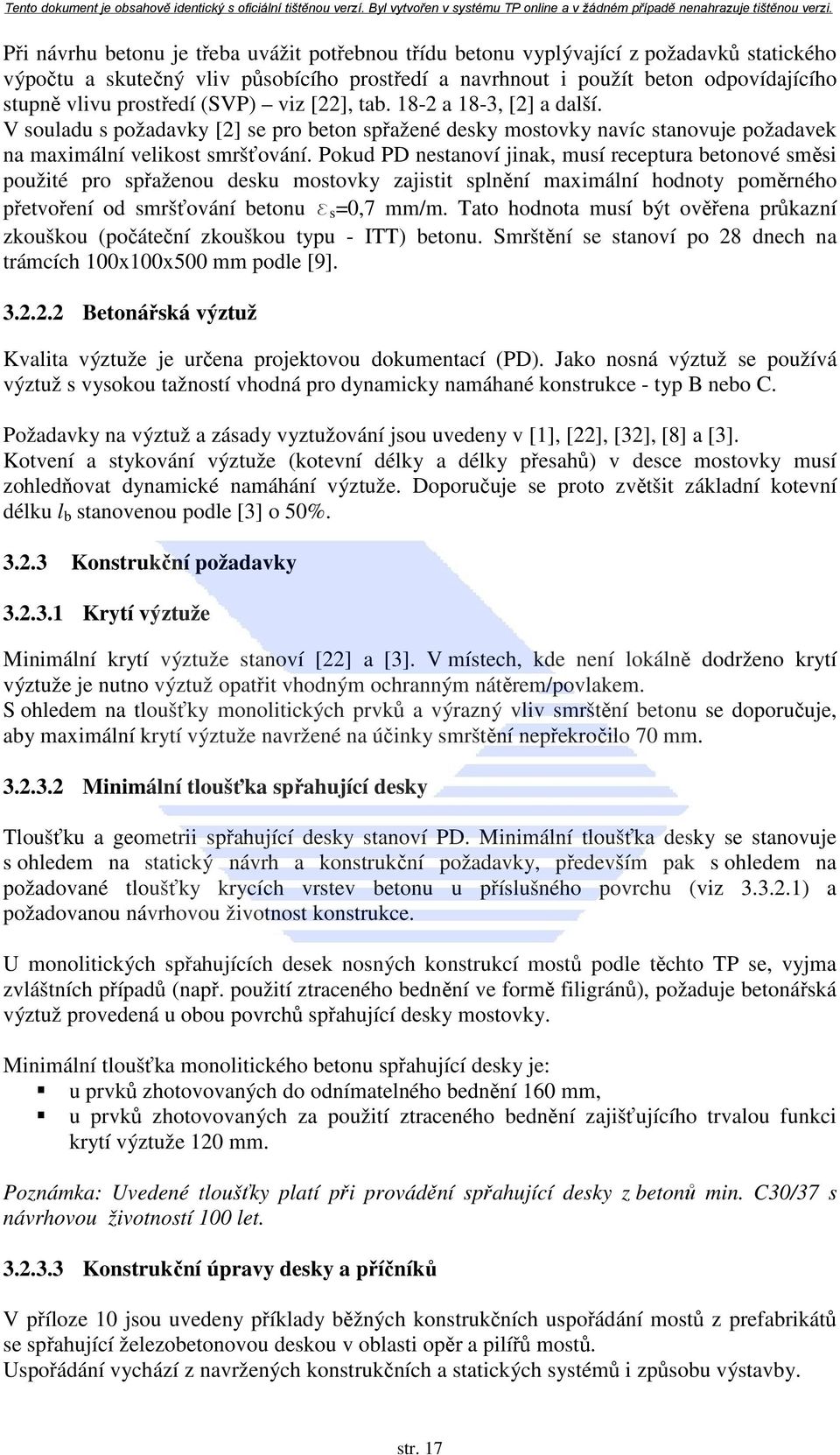Pokud PD nestanoví jinak, musí receptura betonové směsi použité pro spřaženou desku mostovky zajistit splnění maximální hodnoty poměrného přetvoření od smršťování betonu e s =0,7 mm/m.