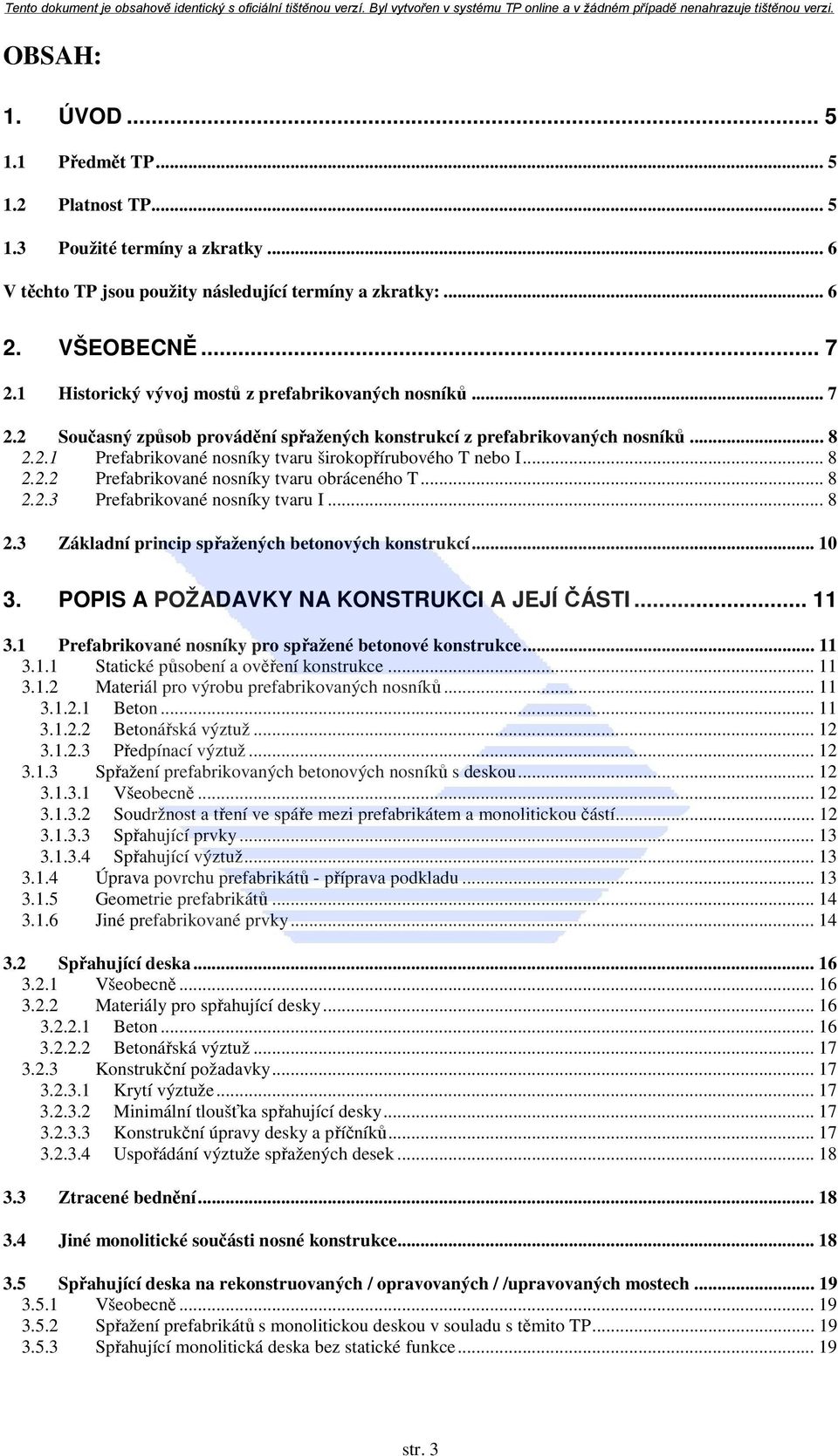.. 8 2.2.2 Prefabrikované nosníky tvaru obráceného T... 8 2.2.3 Prefabrikované nosníky tvaru I... 8 2.3 Základní princip spřažených betonových konstrukcí... 10 3.