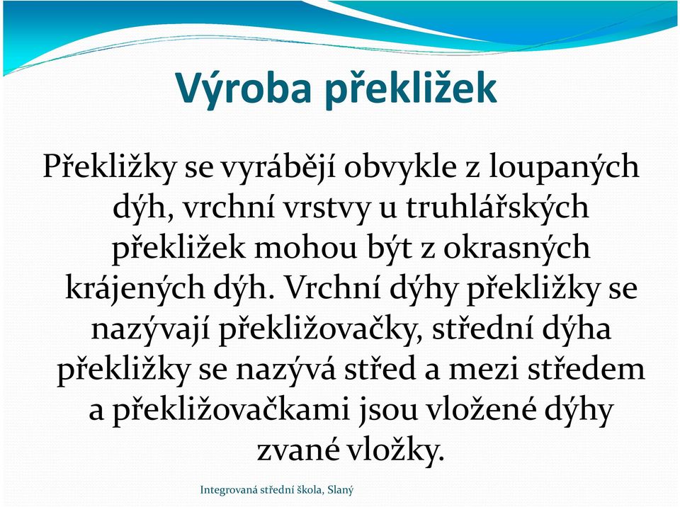 Vrchní dýhy překližky se nazývají překližovačky, střední dýha