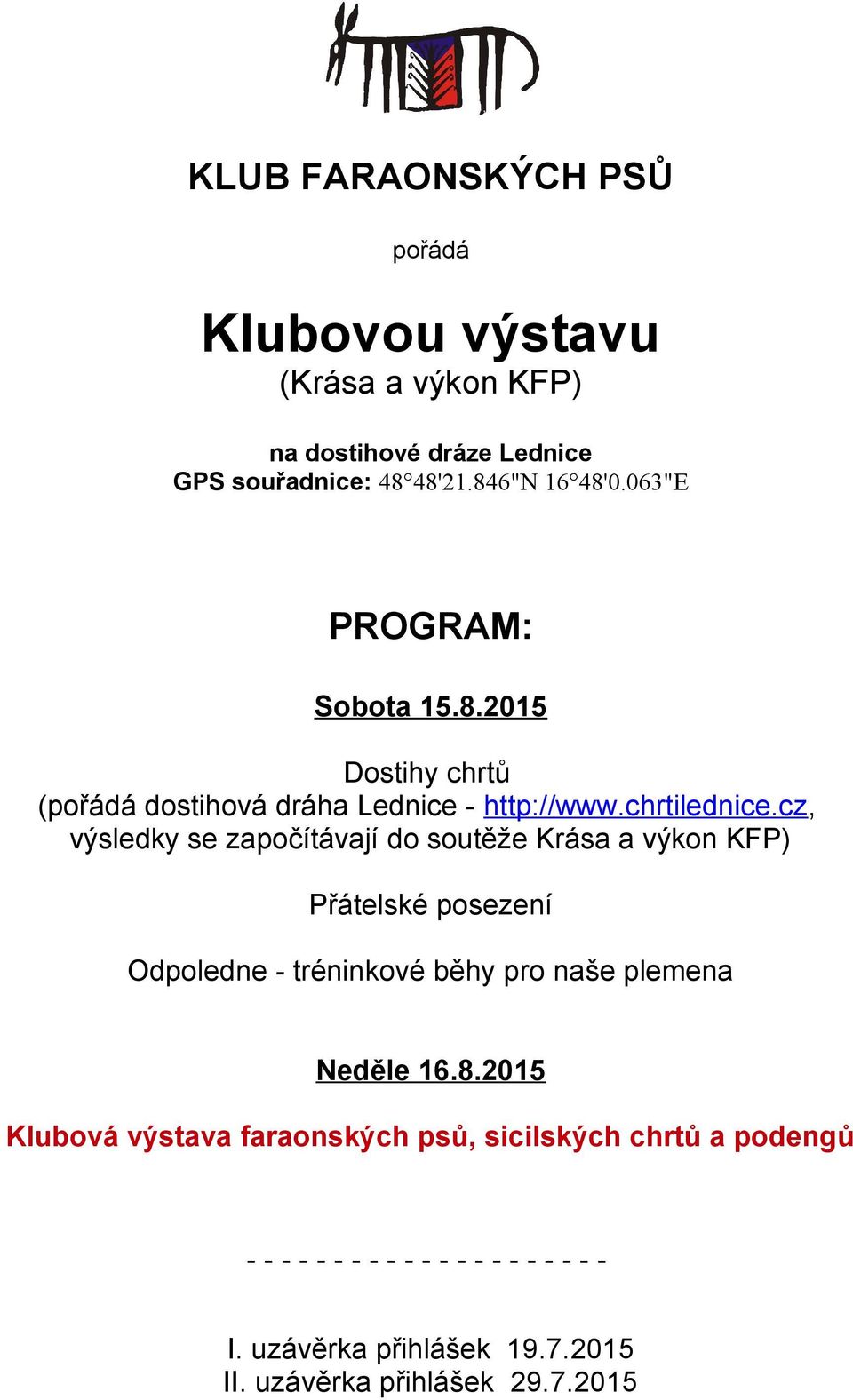 cz, výsledky se započítávají do soutěže Krása a výkon KFP) Přátelské posezení Odpoledne - tréninkové běhy pro naše plemena Neděle 16.8.