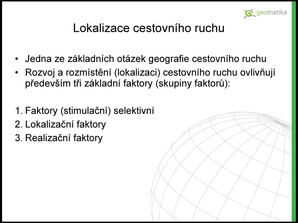 ovlivňují především tři základní faktory (skupiny faktorů): 1.