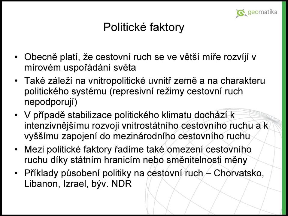 intenzivnějšímu rozvoji vnitrostátního cestovního ruchu a k vyššímu zapojení do mezinárodního cestovního ruchu Mezi politické faktory řadíme