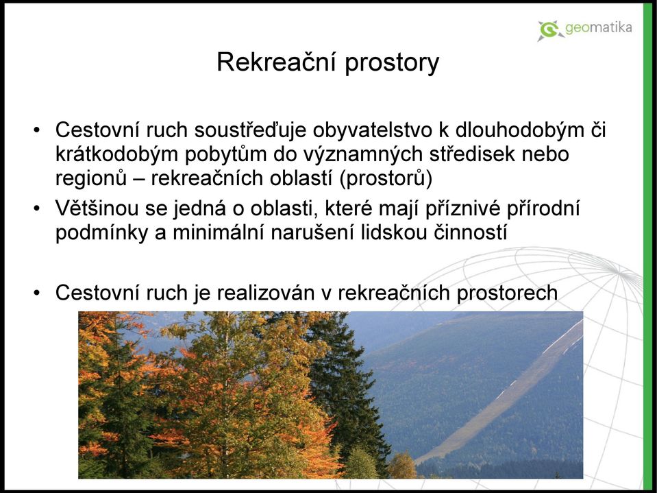 (prostorů) Většinou se jedná o oblasti, které mají příznivé přírodní podmínky a