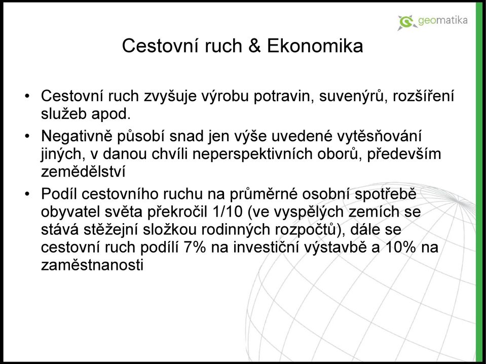 zemědělství Podíl cestovního ruchu na průměrné osobní spotřebě obyvatel světa překročil 1/10 (ve vyspělých