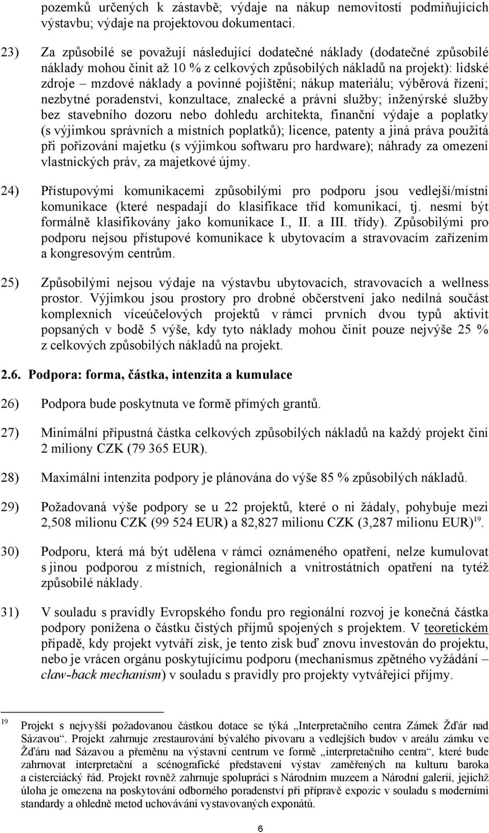 pojištění; nákup materiálu; výběrová řízení; nezbytné poradenství, konzultace, znalecké a právní služby; inženýrské služby bez stavebního dozoru nebo dohledu architekta, finanční výdaje a poplatky (s