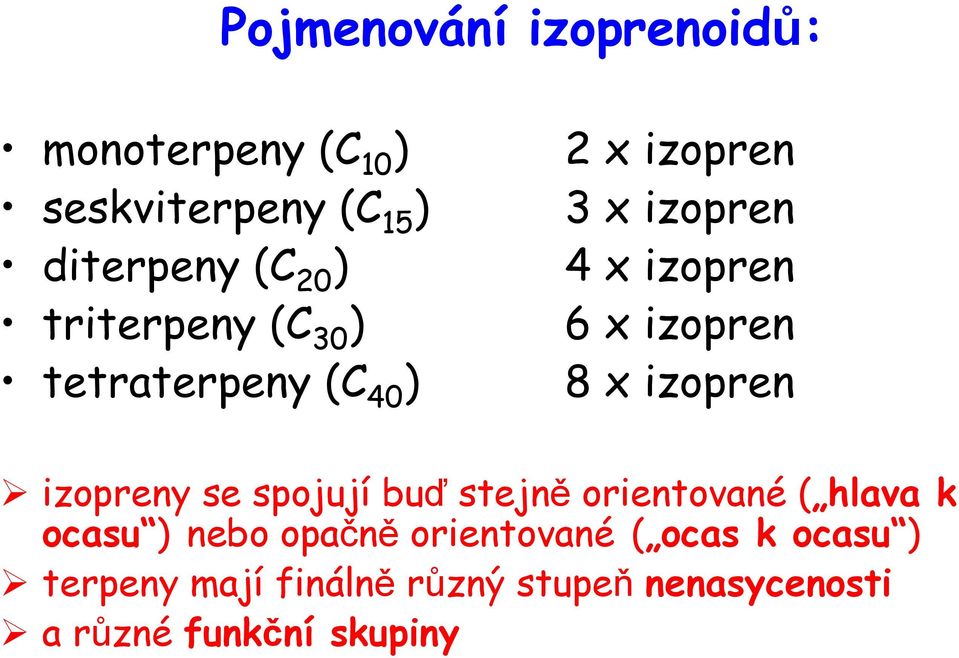 x izopren izopreny se spojují buď stejně orientované ( hlava k ocasu ) nebo opačně